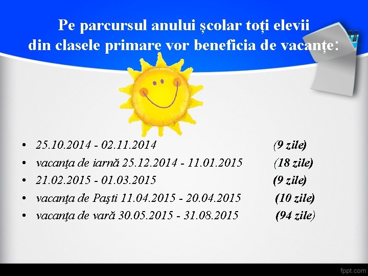 Pe parcursul anului școlar toți elevii din clasele primare vor beneficia de vacanțe: • Pe parcursul anului școlar toți elevii din clasele primare vor beneficia de vacanțe: •
