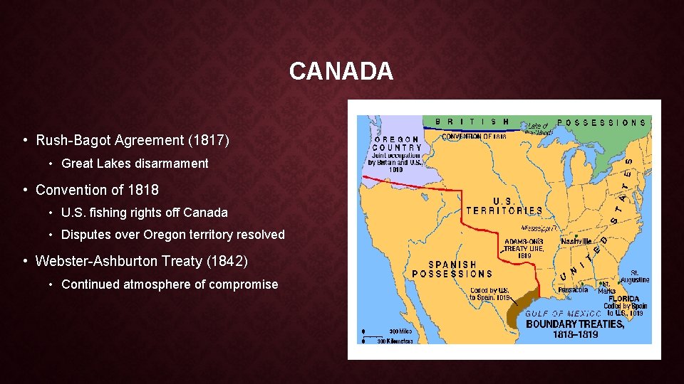 CANADA • Rush-Bagot Agreement (1817) • Great Lakes disarmament • Convention of 1818 •