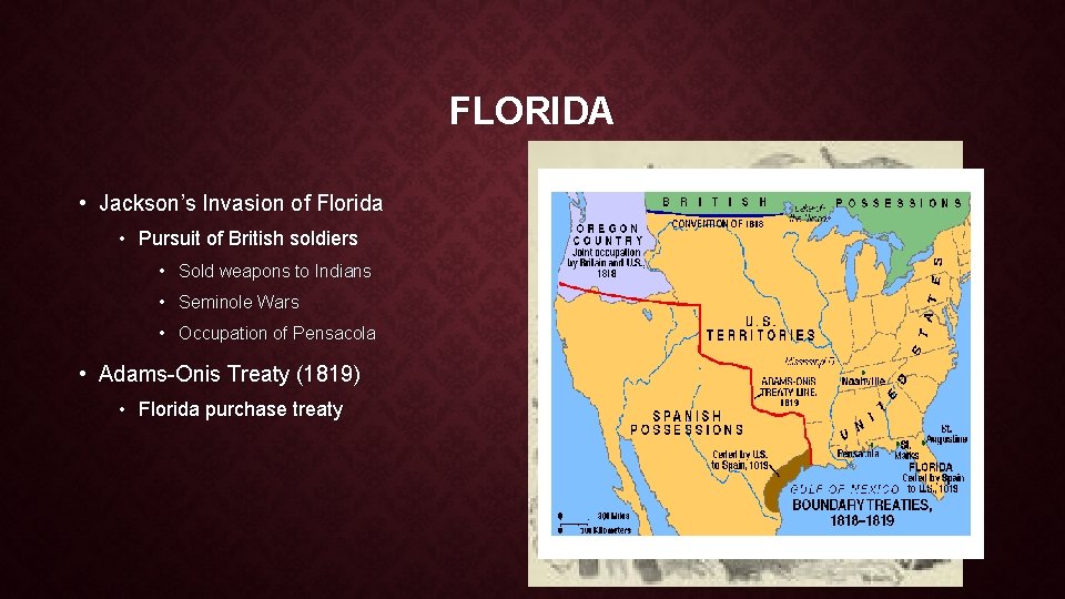 FLORIDA • Jackson’s Invasion of Florida • Pursuit of British soldiers • Sold weapons