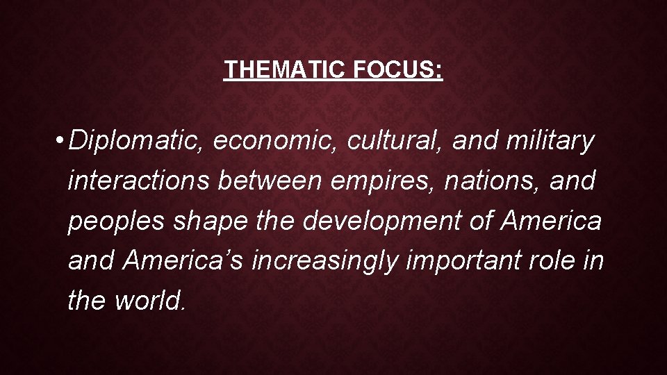 THEMATIC FOCUS: • Diplomatic, economic, cultural, and military interactions between empires, nations, and peoples