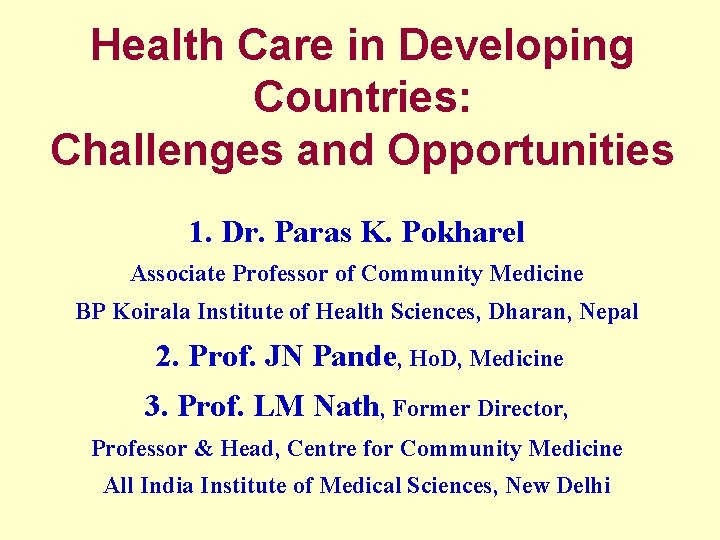 Health Care in Developing Countries: Challenges and Opportunities 1. Dr. Paras K. Pokharel Associate