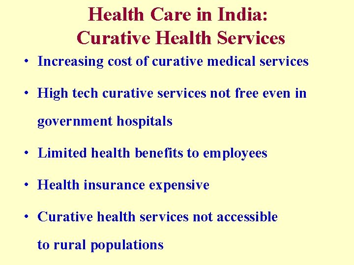Health Care in India: Curative Health Services • Increasing cost of curative medical services