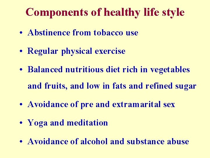 Components of healthy life style • Abstinence from tobacco use • Regular physical exercise