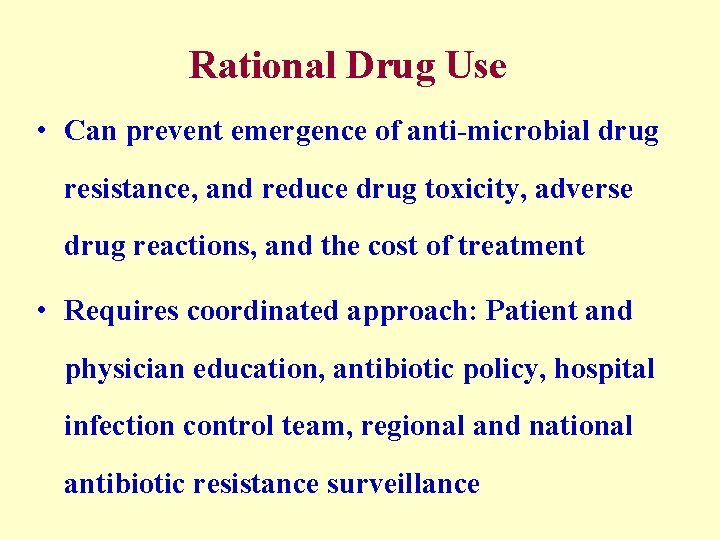 Rational Drug Use • Can prevent emergence of anti-microbial drug resistance, and reduce drug