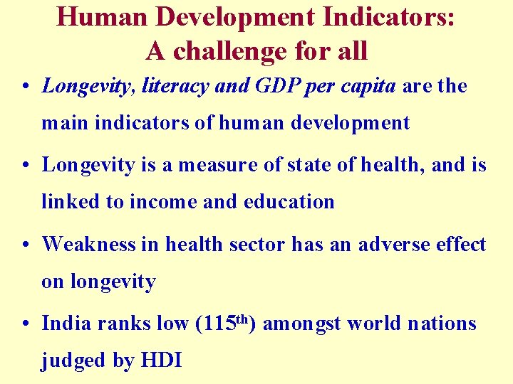 Human Development Indicators: A challenge for all • Longevity, literacy and GDP per capita