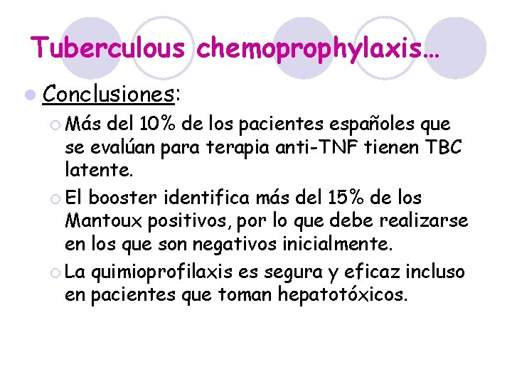 Tuberculous chemoprophylaxis… l Conclusiones: ¡ Más del 10% de los pacientes españoles que se