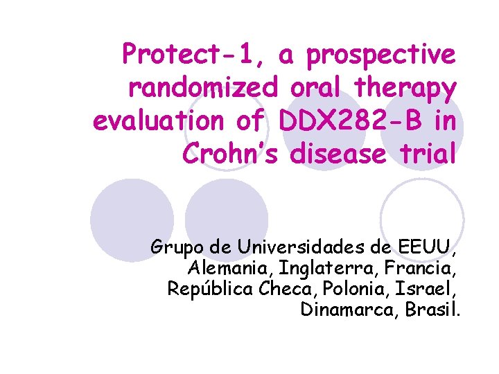 Protect-1, a prospective randomized oral therapy evaluation of DDX 282 -B in Crohn’s disease