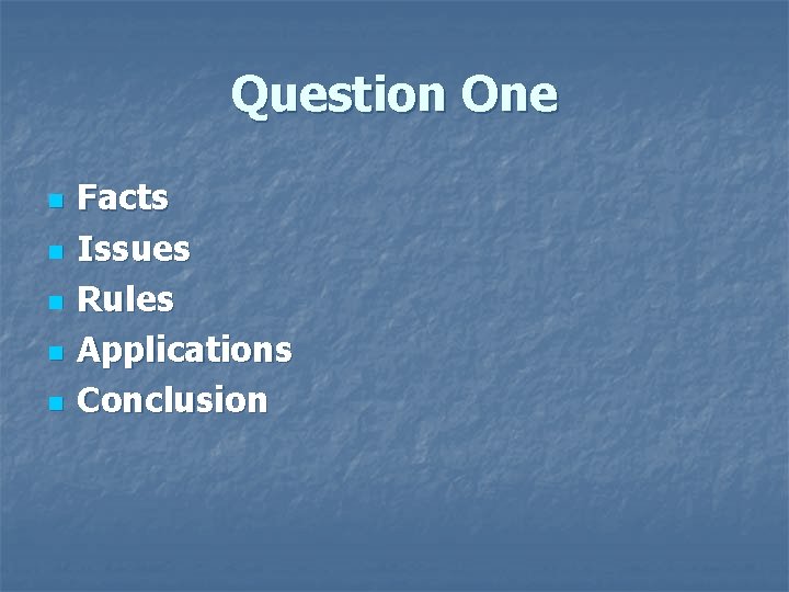 Question One n n n Facts Issues Rules Applications Conclusion Question One n n n Facts Issues Rules Applications Conclusion