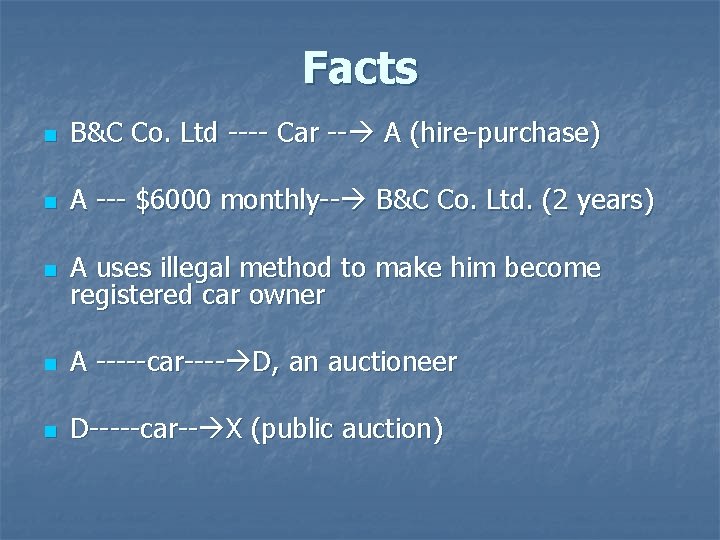 Facts n B&C Co. Ltd ---- Car -- A (hire-purchase) n A --- $6000 Facts n B&C Co. Ltd ---- Car -- A (hire-purchase) n A --- $6000