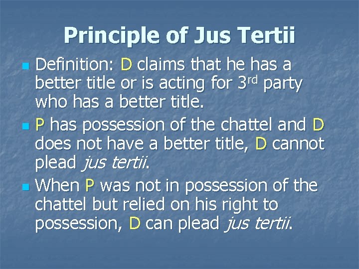 Principle of Jus Tertii Definition: D claims that he has a better title or Principle of Jus Tertii Definition: D claims that he has a better title or