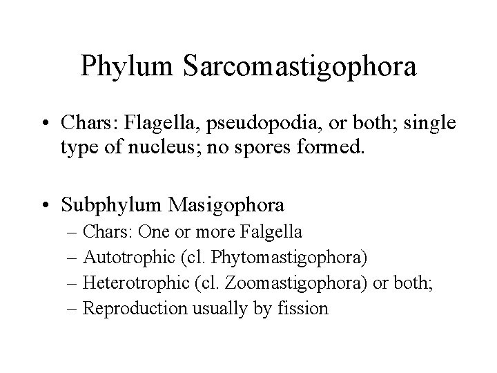 Phylum Sarcomastigophora • Chars: Flagella, pseudopodia, or both; single type of nucleus; no spores