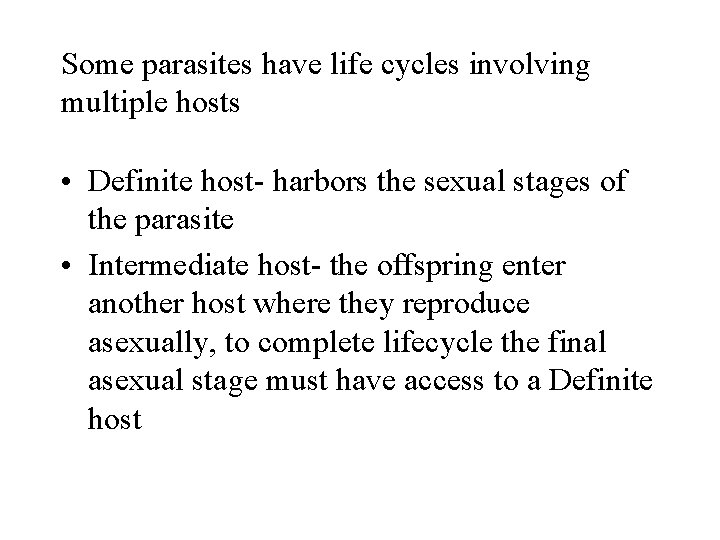 Some parasites have life cycles involving multiple hosts • Definite host- harbors the sexual