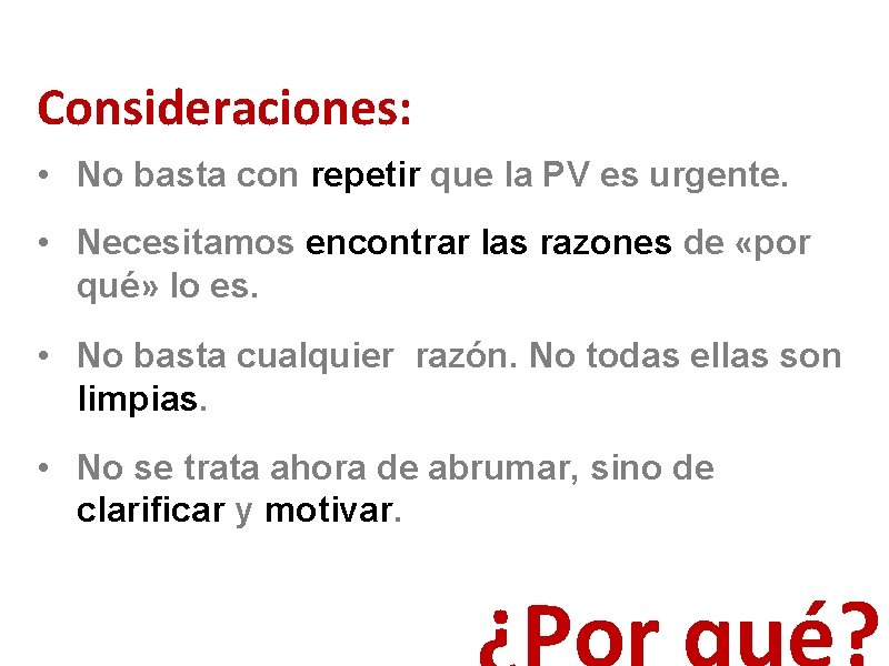 Consideraciones: • No basta con repetir que la PV es urgente. • Necesitamos encontrar