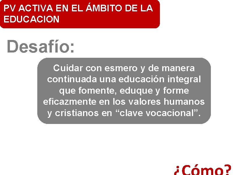 PV ACTIVA EN EL ÁMBITO DE LA EDUCACION Desafío: Cuidar con esmero y de