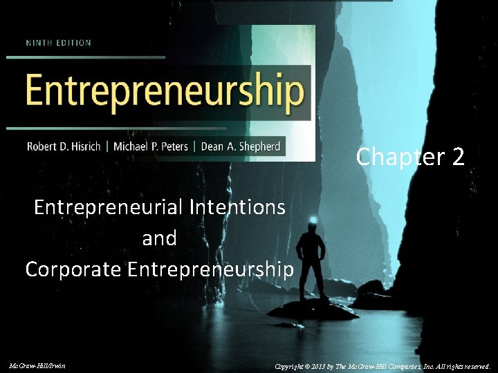 Chapter 2 Entrepreneurial Intentions and Corporate Entrepreneurship © 2014 by Mc. Graw-Hill Education. This