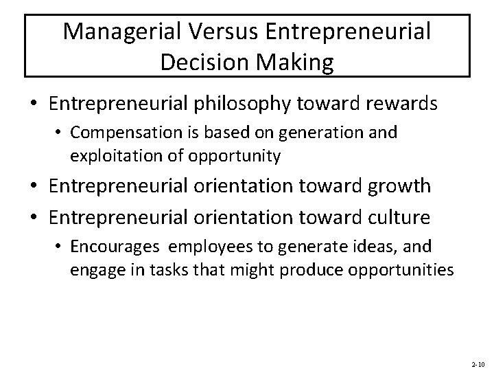 Managerial Versus Entrepreneurial Decision Making • Entrepreneurial philosophy toward rewards • Compensation is based