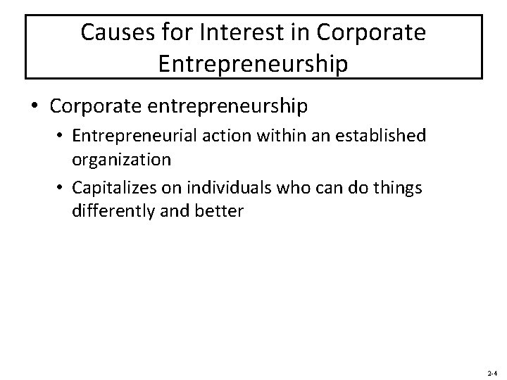 Causes for Interest in Corporate Entrepreneurship • Corporate entrepreneurship • Entrepreneurial action within an