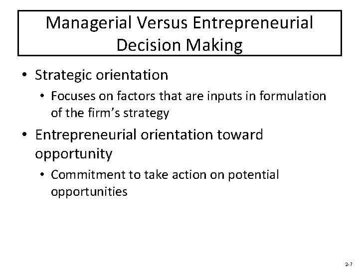 Managerial Versus Entrepreneurial Decision Making • Strategic orientation • Focuses on factors that are