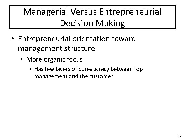 Managerial Versus Entrepreneurial Decision Making • Entrepreneurial orientation toward management structure • More organic