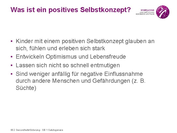 Was ist ein positives Selbstkonzept? • Kinder mit einem positiven Selbstkonzept glauben an sich,