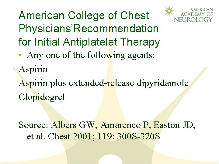American College of Chest Physicians’Recommendation for Initial Antiplatelet Therapy • Any one of the
