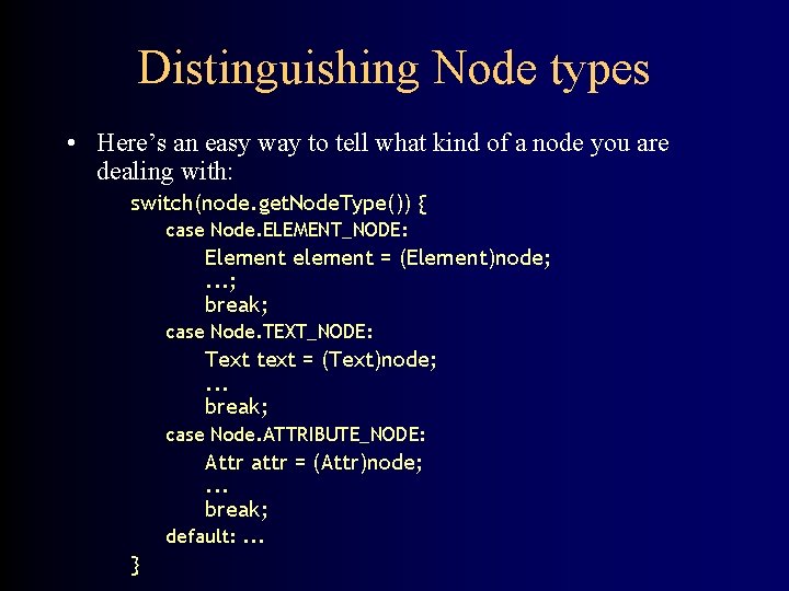 Distinguishing Node types • Here’s an easy way to tell what kind of a