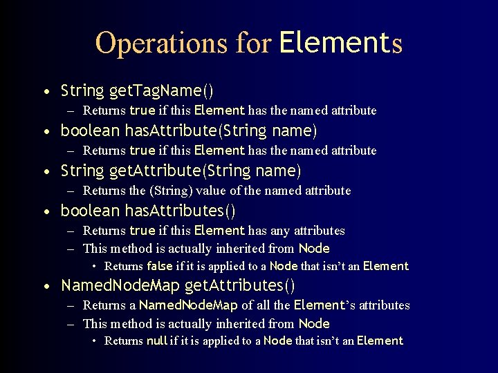 Operations for Elements • String get. Tag. Name() – Returns true if this Element