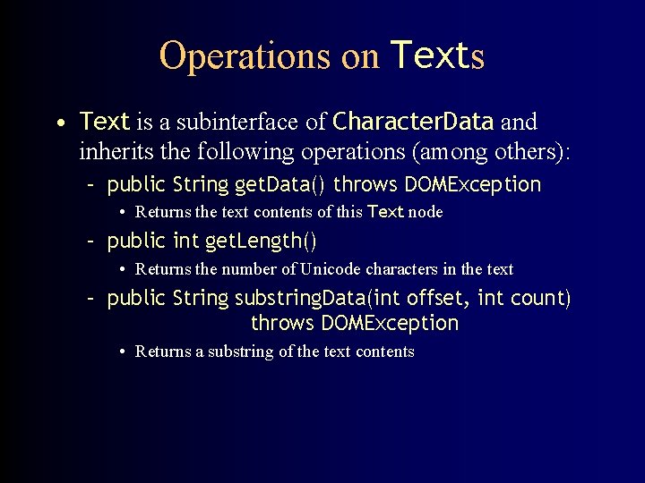 Operations on Texts • Text is a subinterface of Character. Data and inherits the