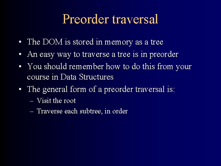 Preorder traversal • The DOM is stored in memory as a tree • An