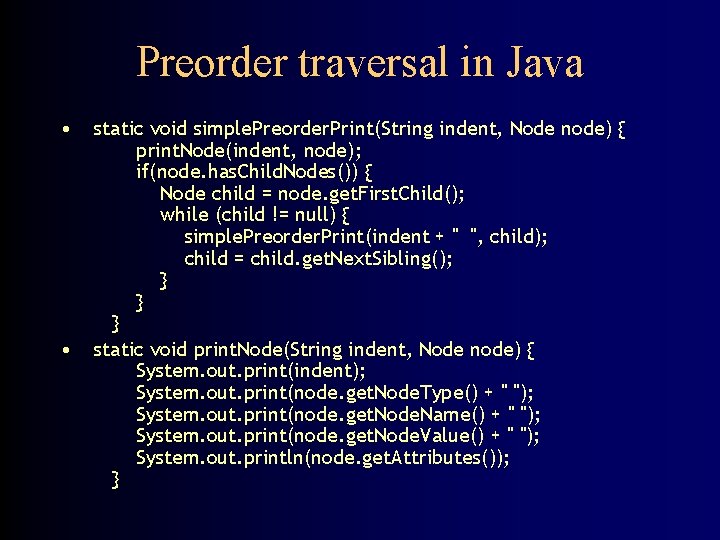 Preorder traversal in Java • • static void simple. Preorder. Print(String indent, Node node)