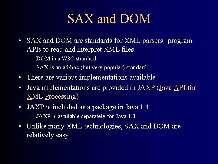 SAX and DOM • SAX and DOM are standards for XML parsers--program APIs to