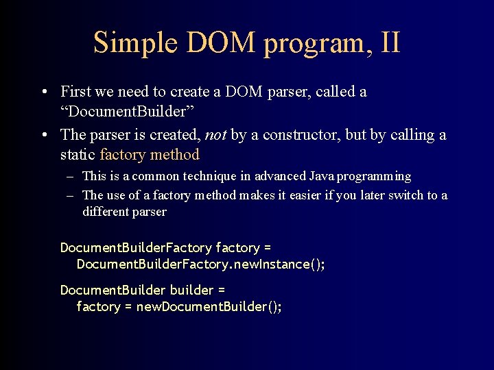Simple DOM program, II • First we need to create a DOM parser, called