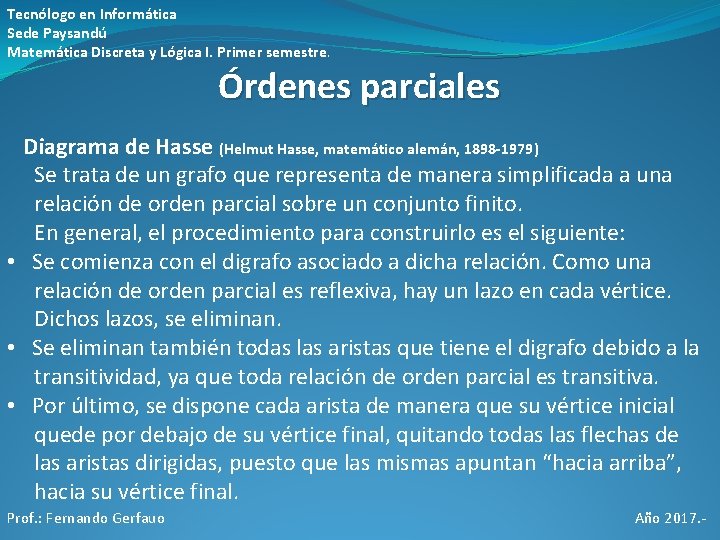 Tecnólogo en Informática Sede Paysandú Matemática Discreta y Lógica I. Primer semestre. Órdenes parciales Tecnólogo en Informática Sede Paysandú Matemática Discreta y Lógica I. Primer semestre. Órdenes parciales