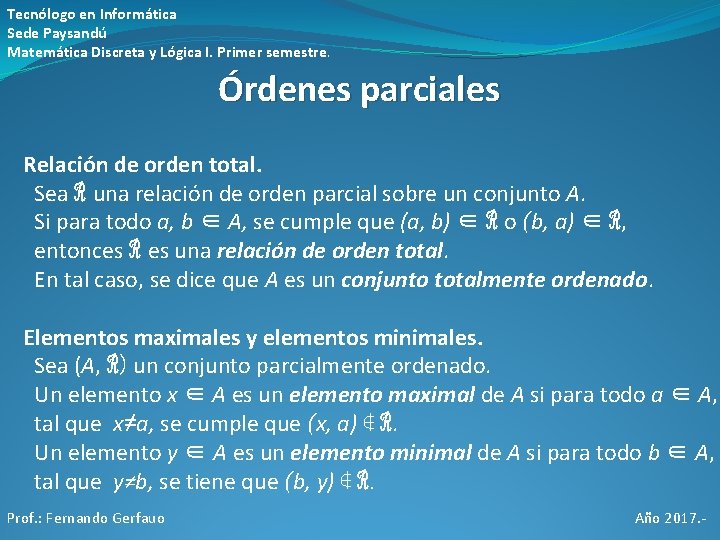 Tecnólogo en Informática Sede Paysandú Matemática Discreta y Lógica I. Primer semestre. Órdenes parciales Tecnólogo en Informática Sede Paysandú Matemática Discreta y Lógica I. Primer semestre. Órdenes parciales