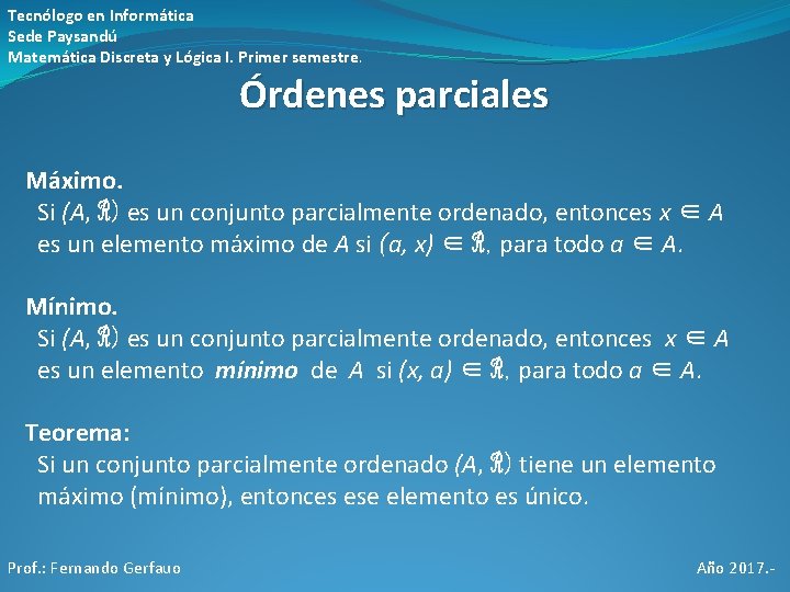 Tecnólogo en Informática Sede Paysandú Matemática Discreta y Lógica I. Primer semestre. Órdenes parciales Tecnólogo en Informática Sede Paysandú Matemática Discreta y Lógica I. Primer semestre. Órdenes parciales