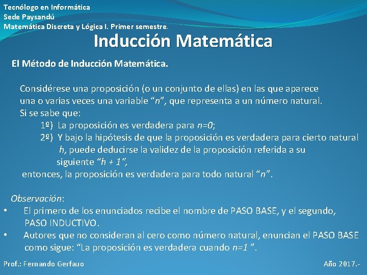 Tecnólogo en Informática Sede Paysandú Matemática Discreta y Lógica I. Primer semestre. Inducción Matemática Tecnólogo en Informática Sede Paysandú Matemática Discreta y Lógica I. Primer semestre. Inducción Matemática