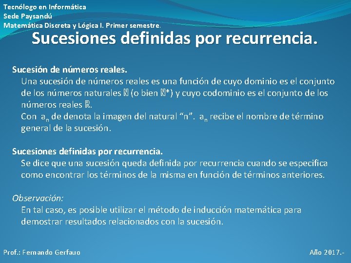 Tecnólogo en Informática Sede Paysandú Matemática Discreta y Lógica I. Primer semestre. Sucesiones definidas Tecnólogo en Informática Sede Paysandú Matemática Discreta y Lógica I. Primer semestre. Sucesiones definidas