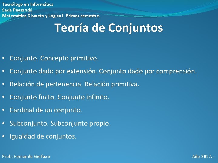 Tecnólogo en Informática Sede Paysandú Matemática Discreta y Lógica I. Primer semestre. Teoría de Tecnólogo en Informática Sede Paysandú Matemática Discreta y Lógica I. Primer semestre. Teoría de