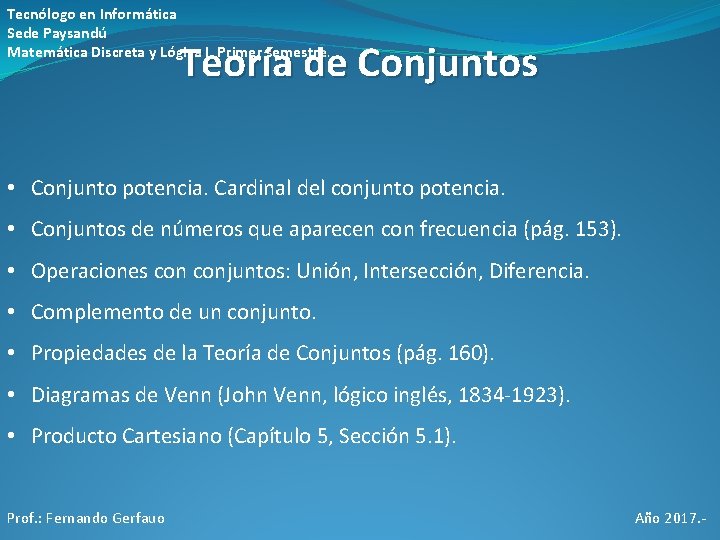 Tecnólogo en Informática Sede Paysandú Matemática Discreta y Lógica I. Primer semestre. Teoría de Tecnólogo en Informática Sede Paysandú Matemática Discreta y Lógica I. Primer semestre. Teoría de