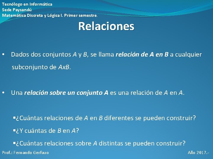 Tecnólogo en Informática Sede Paysandú Matemática Discreta y Lógica I. Primer semestre. Relaciones • Tecnólogo en Informática Sede Paysandú Matemática Discreta y Lógica I. Primer semestre. Relaciones •