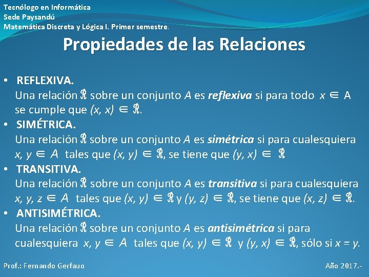 Tecnólogo en Informática Sede Paysandú Matemática Discreta y Lógica I. Primer semestre. Propiedades de Tecnólogo en Informática Sede Paysandú Matemática Discreta y Lógica I. Primer semestre. Propiedades de