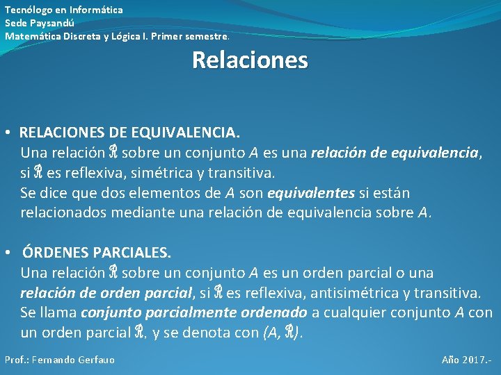 Tecnólogo en Informática Sede Paysandú Matemática Discreta y Lógica I. Primer semestre. Relaciones • Tecnólogo en Informática Sede Paysandú Matemática Discreta y Lógica I. Primer semestre. Relaciones •