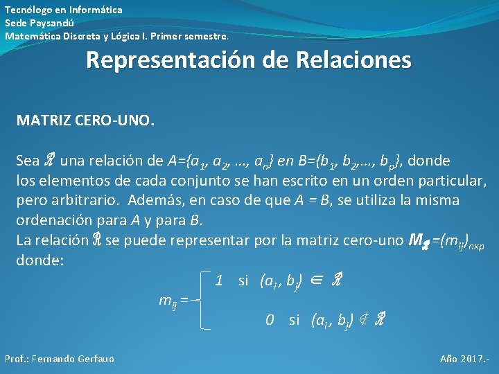 Tecnólogo en Informática Sede Paysandú Matemática Discreta y Lógica I. Primer semestre. Representación de Tecnólogo en Informática Sede Paysandú Matemática Discreta y Lógica I. Primer semestre. Representación de