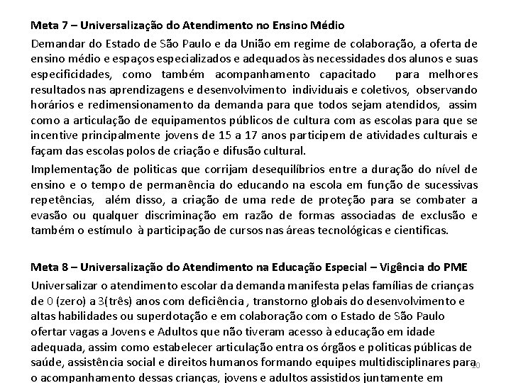 Meta 7 – Universalização do Atendimento no Ensino Médio Demandar do Estado de São