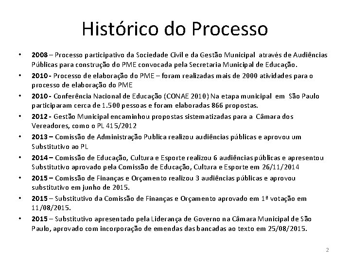 Histórico do Processo • • • 2008 – Processo participativo da Sociedade Civil e