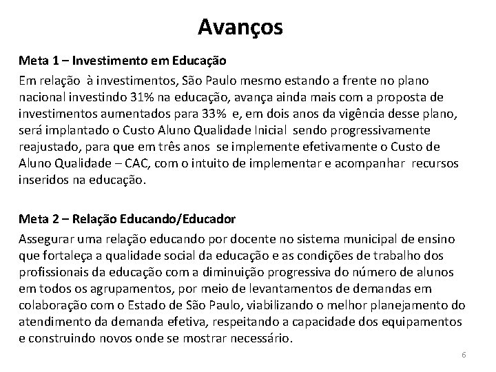 Avanços Meta 1 – Investimento em Educação Em relação à investimentos, São Paulo mesmo