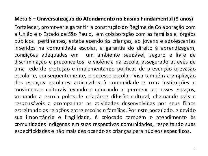 Meta 6 – Universalização do Atendimento no Ensino Fundamental (9 anos) Fortalecer, promover e