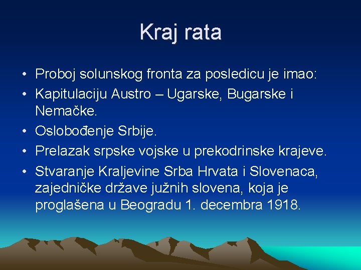 Kraj rata • Proboj solunskog fronta za posledicu je imao: • Kapitulaciju Austro –