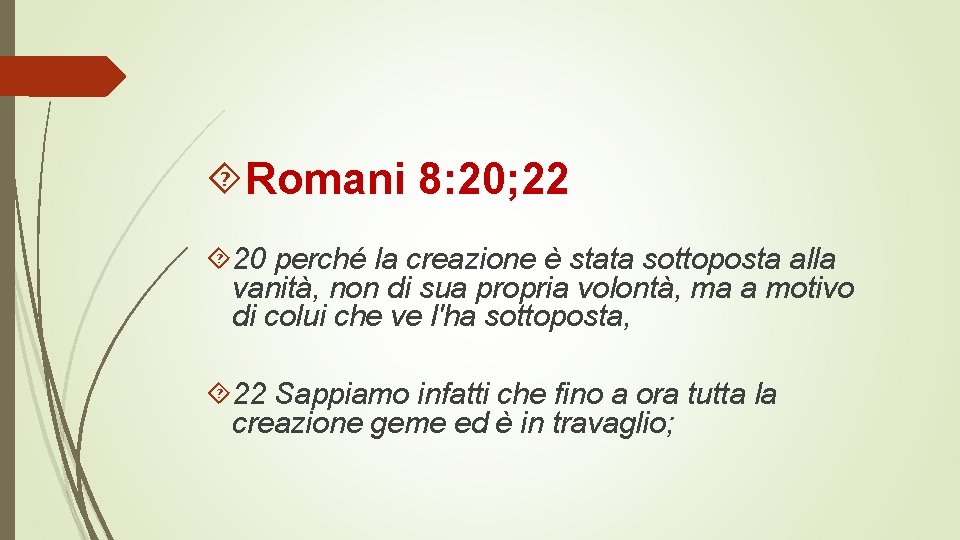  Romani 8: 20; 22 20 perché la creazione è stata sottoposta alla vanità,