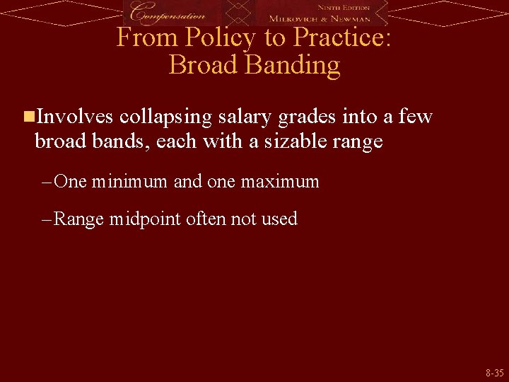 From Policy to Practice: Broad Banding n. Involves collapsing salary grades into a few